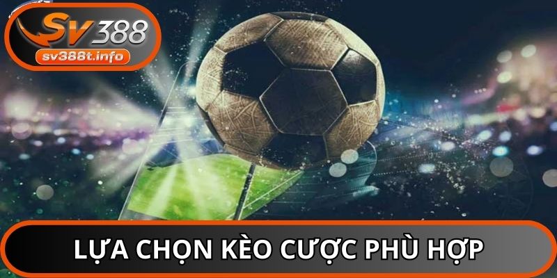 Hãy chọn kèo cược phù hợp nhất