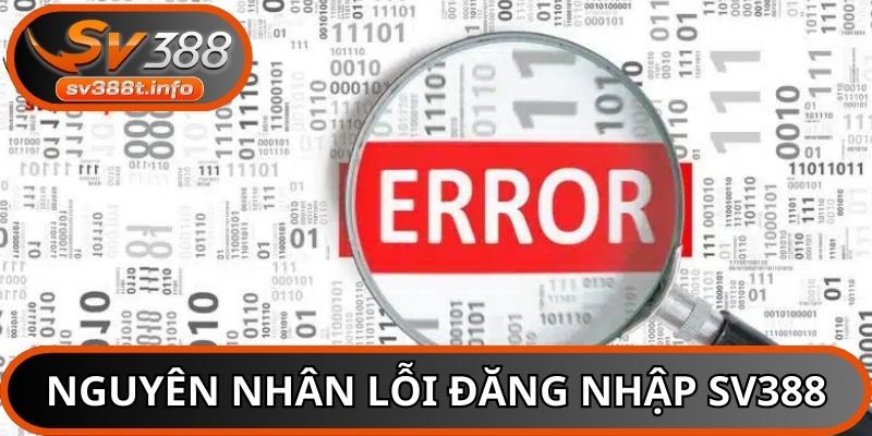 Nắm rõ nguyên nhân khiến quá trình đăng nhập SV388 thất bại