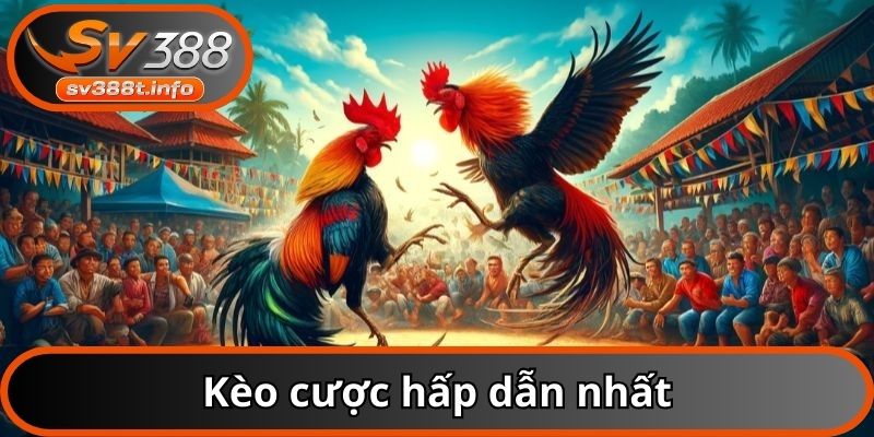 Kèo cược hấp dẫn nhất