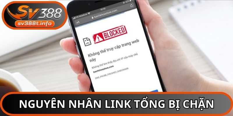 Có nhiều nguyên nhân khiến link tổng bị chặn
