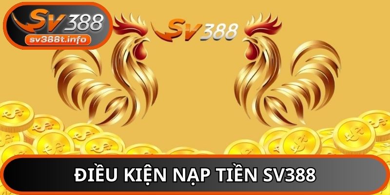 Tìm hiểu điều kiện nạp tiền SV388
