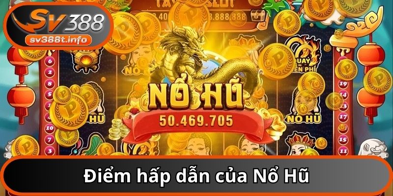 Nổ hũ không chỉ đem đến giải trí mà còn rất nhiều tiền thưởng