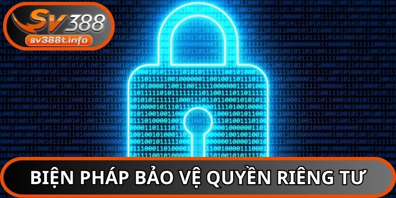 Khám phá các phương thức bảo vệ quyền riêng tư nhà cái